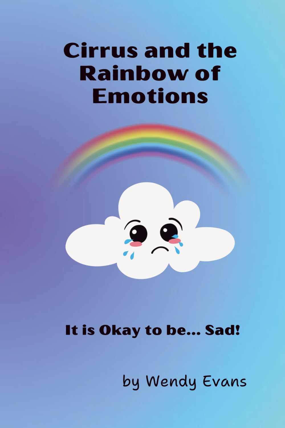 Cirrus and the Rainbow of Emotions: It's Okay to be... Sad!