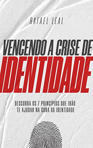 Vencendo a Crise de Identidade : Descubra os 7 princípios que irão te ajudar na cura da identidade