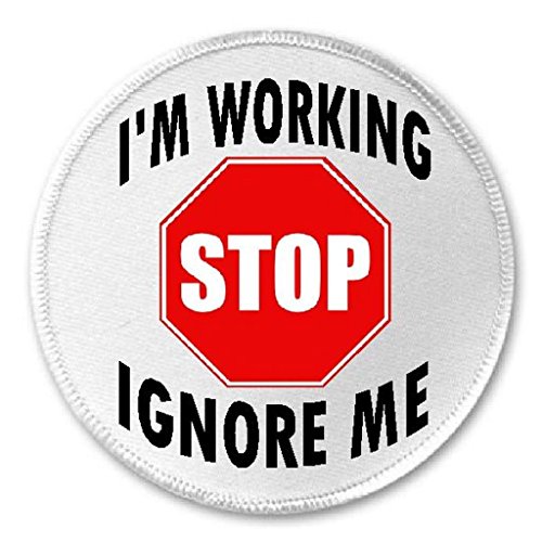 Stop I'm Working Ignore Me 3