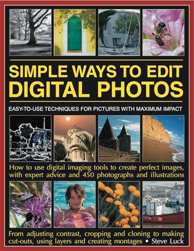 Simple Ways to Edit Digital Photos: Easy-to-use techniques for pictures