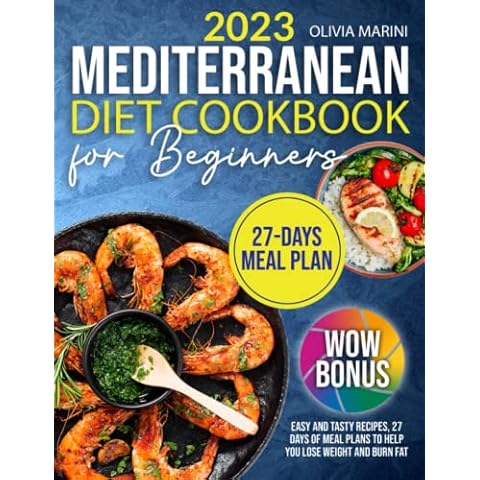 Mediterranean Diet Cookbook for Beginners: Easy and Tasty Recipes, 27 Days of Meal Plans to Help you Lose Weight and Burn Fat Cover