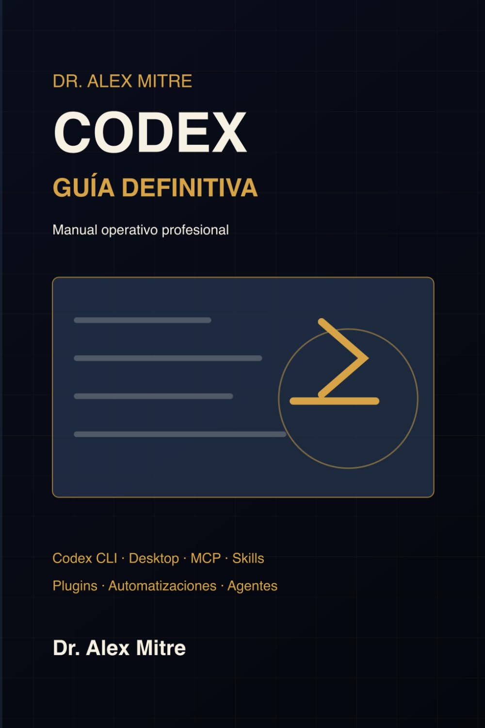 Codex: La Guía Definitiva: De principiante a experto con Codex CLI, Codex Desktop, MCPs, plugins, skills y agentes de IA para 2027
