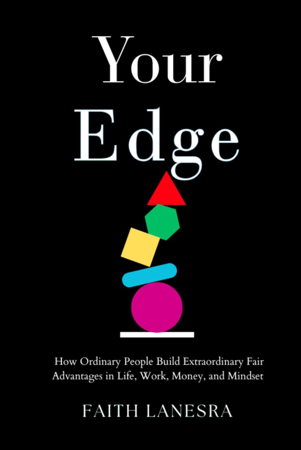 Your Edge: How Ordinary People Build Extraordinary Fair Advantages in Life, Work, Money, and Mindset