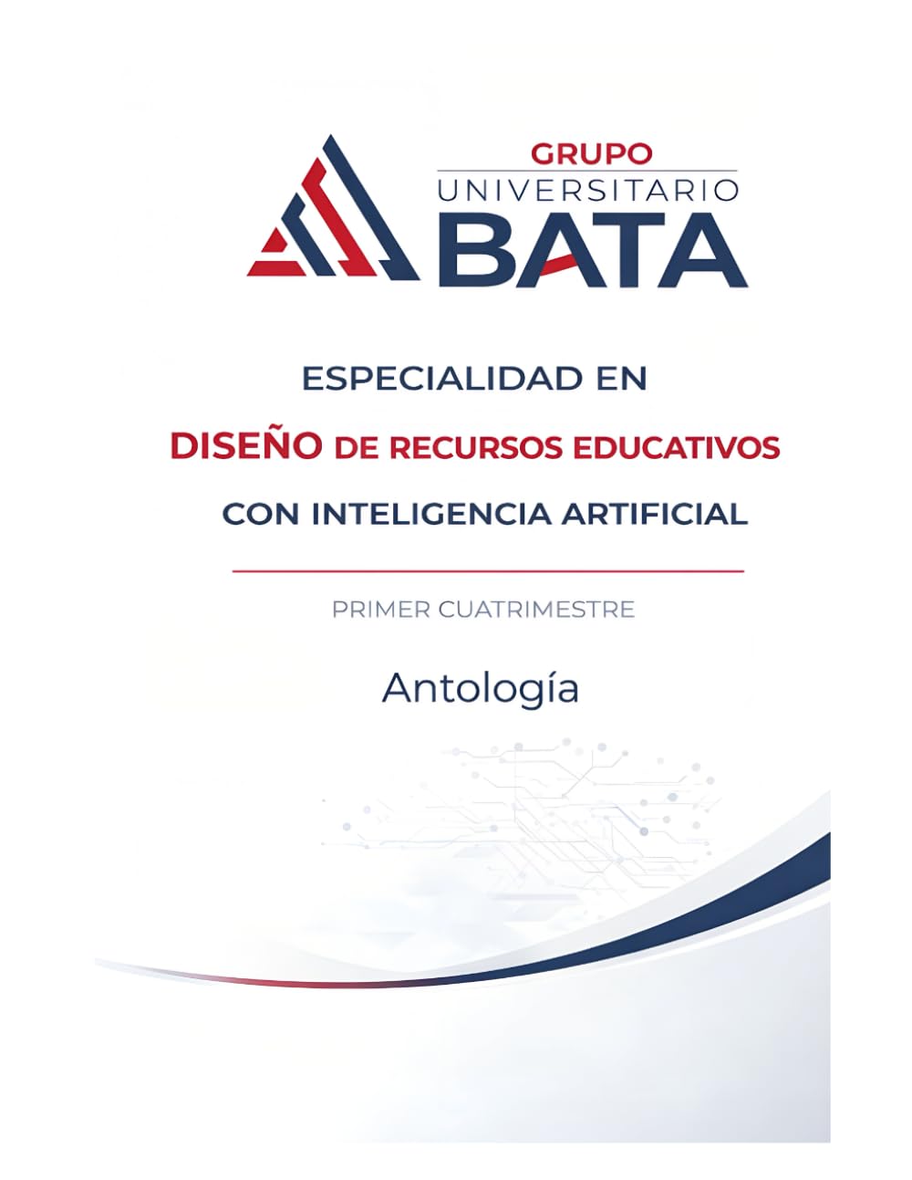 Especialidad en Diseño de Recursos Educativos con Inteligencia Artificial: Antología - Primer Cuatrimestre (Antologías Grupo Universitario BATA)