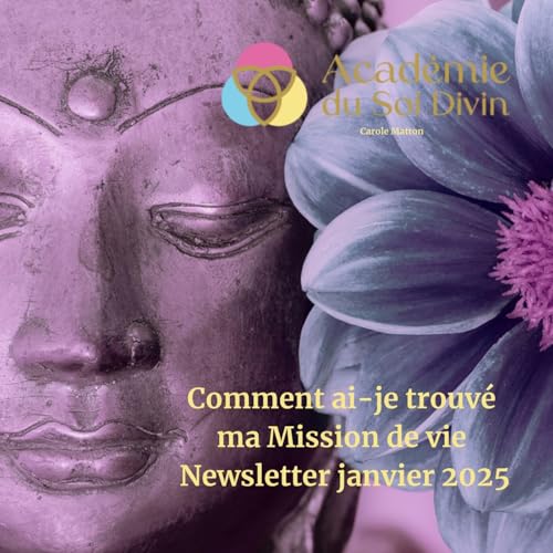 Comment ai-je trouv&eacute; ma Mission de vie Newsletter Janvier 2025