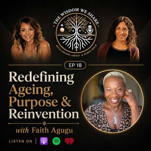 Redefining Ageing, Purpose & Reinvention with Faith Agugu