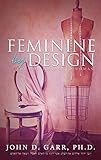 Feminine by Design: The God-Fashioned Woman