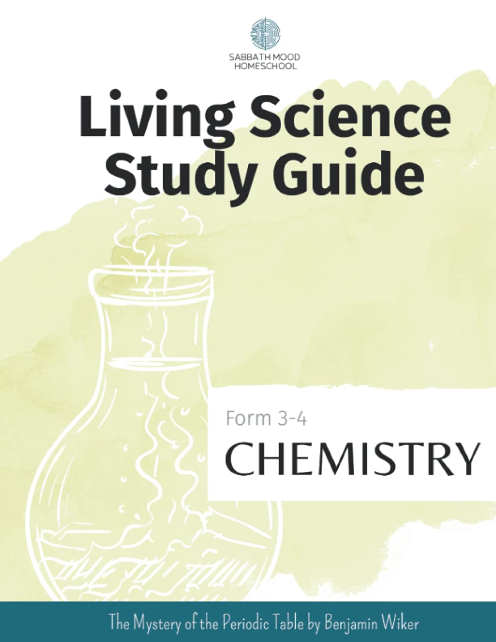 SMH Form 3 Chemistry: Accompanying the book The Mystery of the Periodic Table by Benjamin Wiker (SMH Living Science Form 3-4 Guides (Grades 7-9))
