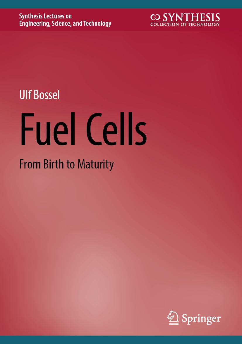 Fuel Cells From Birth to Maturity (Synthesis Lectures on Engineering