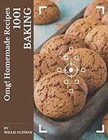 OMG! 1001 Homemade Baking Recipes: The Best-ever of Homemade Baking Cookbook B08KR25DD5 Book Cover