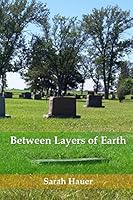 Between Layers of Earth 1516819578 Book Cover
