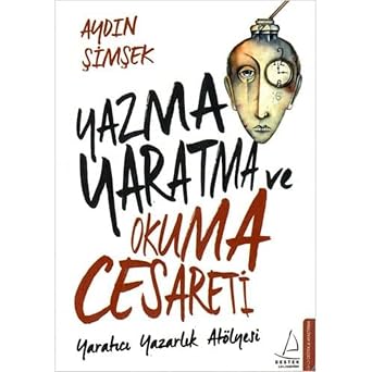 Yazma Yaratma ve Okuma Cesareti Yarat c  Yazarl k At lyesi