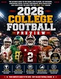 2026 COLLEGE FOOTBALL PREVIEW: The Ultimate Guide to Top Teams, Star Players, Key Matchups, Conference Races, Playoff Contenders, Bold Predictions, and Everything You Need for the 2026 - 2027 Season
