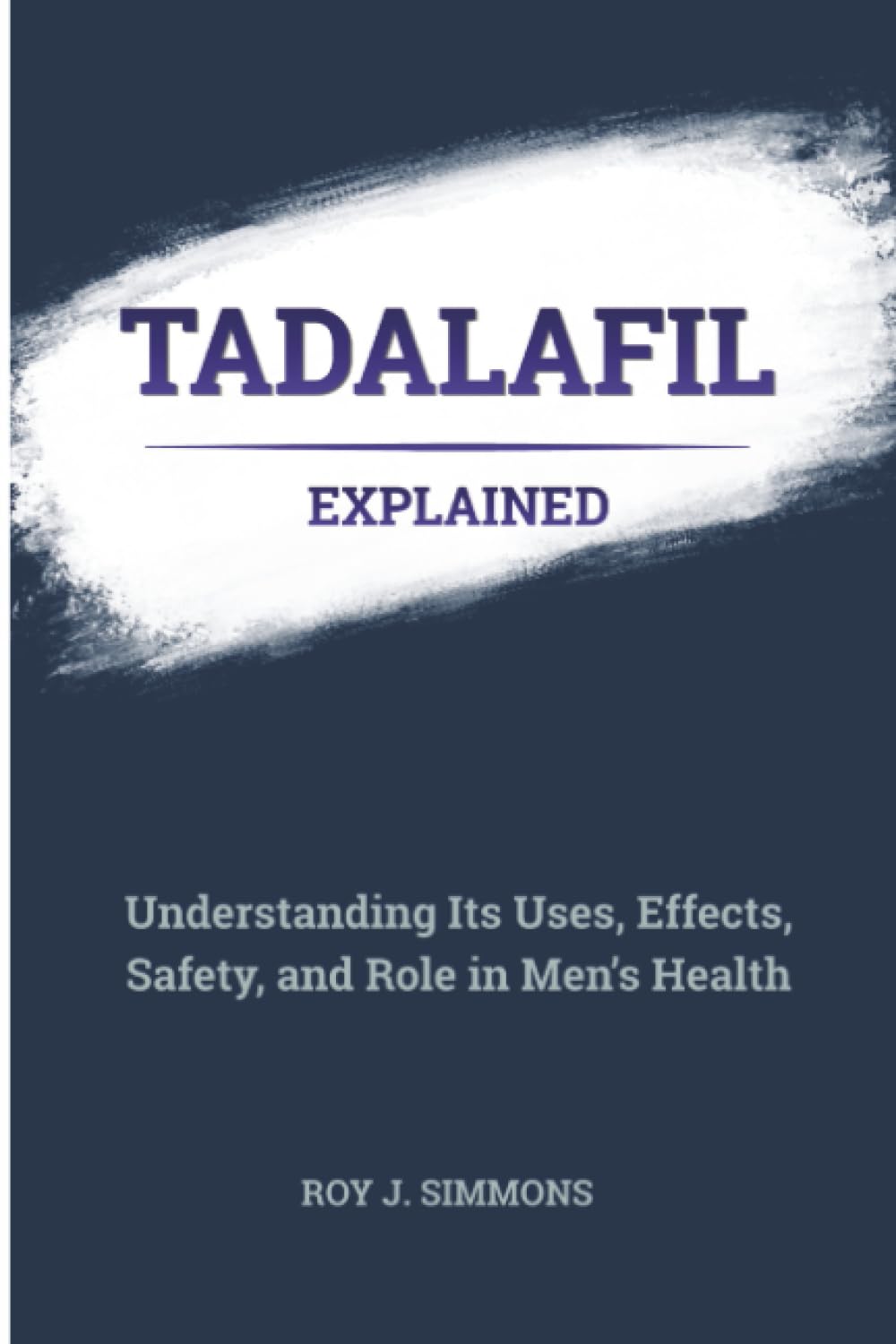 Tadalafil Explained: Understanding Its Uses, Effects, Safety, and Role in Men’s Health