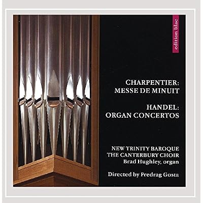 Charpentier: Messe de Minuit; Handel: Organ Concertos / New Trinity Baroque, The Canterbury Choir, Brad Hughley, Predrag Gosta