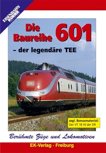 Preisvergleich Produktbild Die Baureihe 601 - Der legendäre TEE