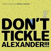 Don't Tickle Alexander!!! 1453636919 Book Cover