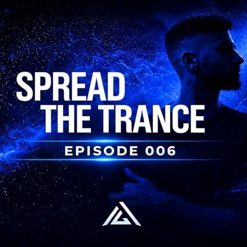 Spread The Trance - Episode 6 (Trance & Melodic Techno Weekly Music Podcast)