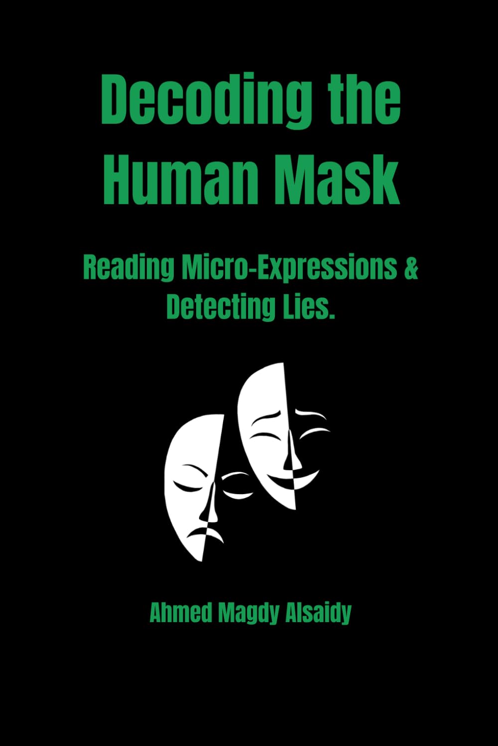 Decoding the Human Mask: A Sociologist’s Guide to Reading Micro-Expressions, Detecting Lies, and Analyzing People Like a Pro (The Social Strategist)