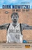 Dirk Nowitzki - So weit, so gut: Von Würzburg zum Weltstar - eine etwas andere Biographie - Jürgen Kalwa