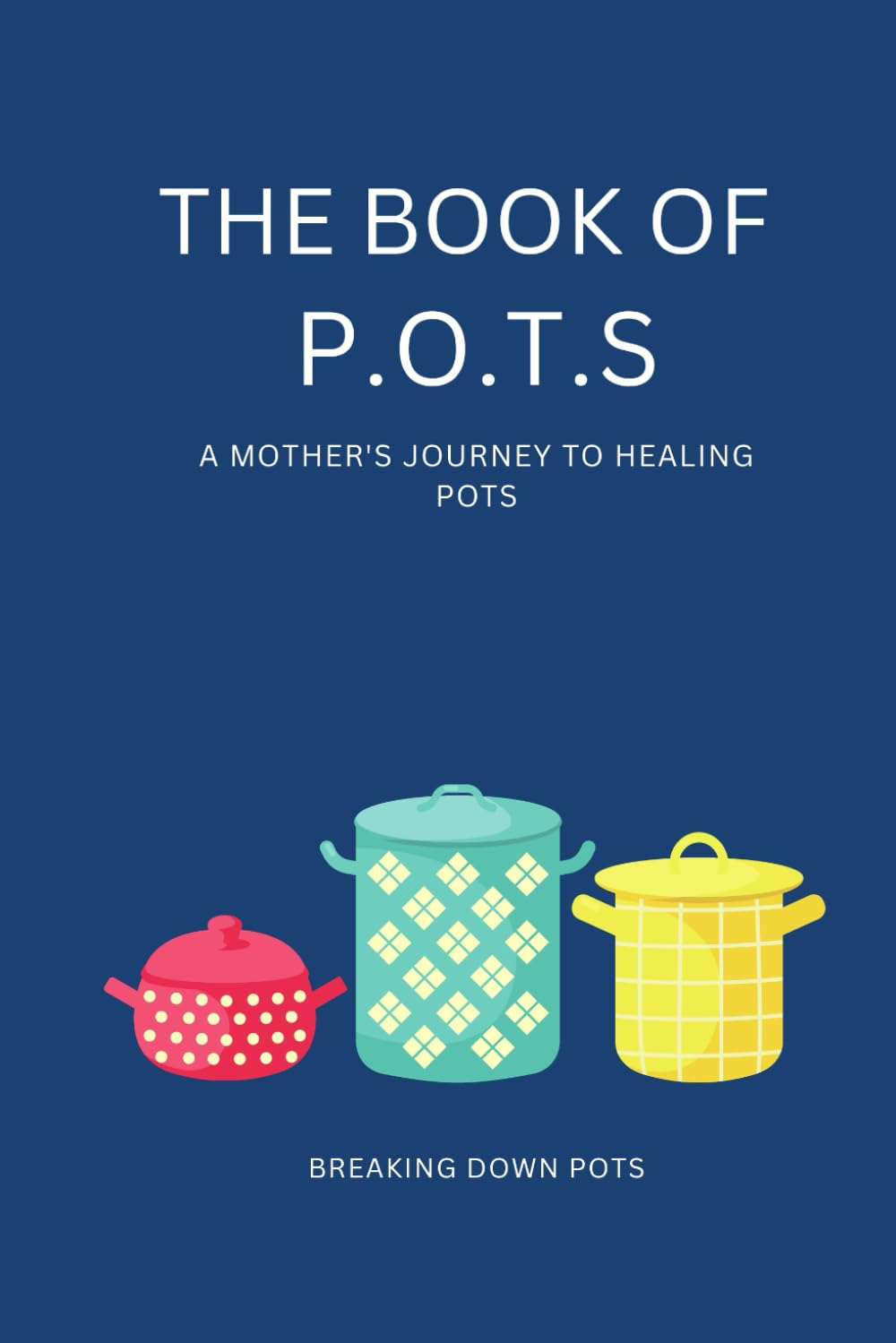 The Book of P.O.T.S: Postural Orthostatic Tachycardia Syndrome (Dysautonomia/ long covid)