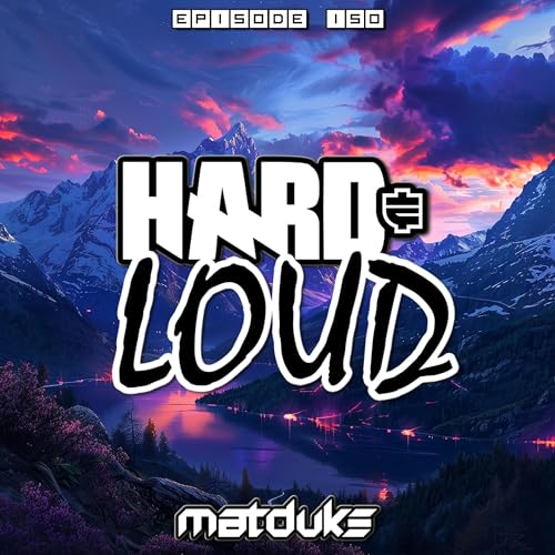 Matduke - Hard & Loud Podcast Episode 150 (Euphoric Hardstyle) [Free download]