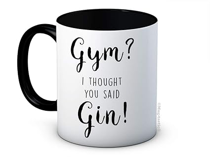 Gym? I Thought You Said Gin! - Funny Ceramic Coffee Mug - Birthday