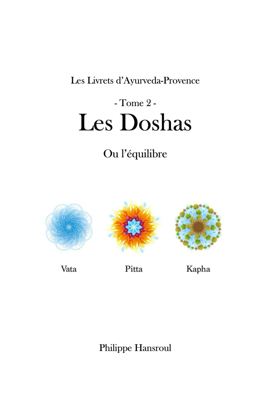 Les doshas: ou l'équilibre (Les Livrets d'Ayurveda-Provence)