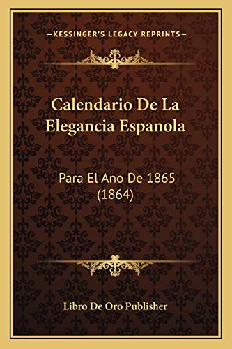Calendario De La Elegancia Espanola: Para El Ano De 1865 (1864) (Spanish Edition)