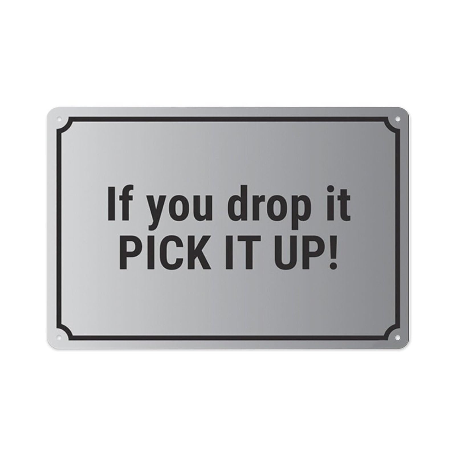 peiyeety If You Drop It, Pick It Up! Aluminum Tin Warning Signs For Home Outdoor Garden 12X16 Inches