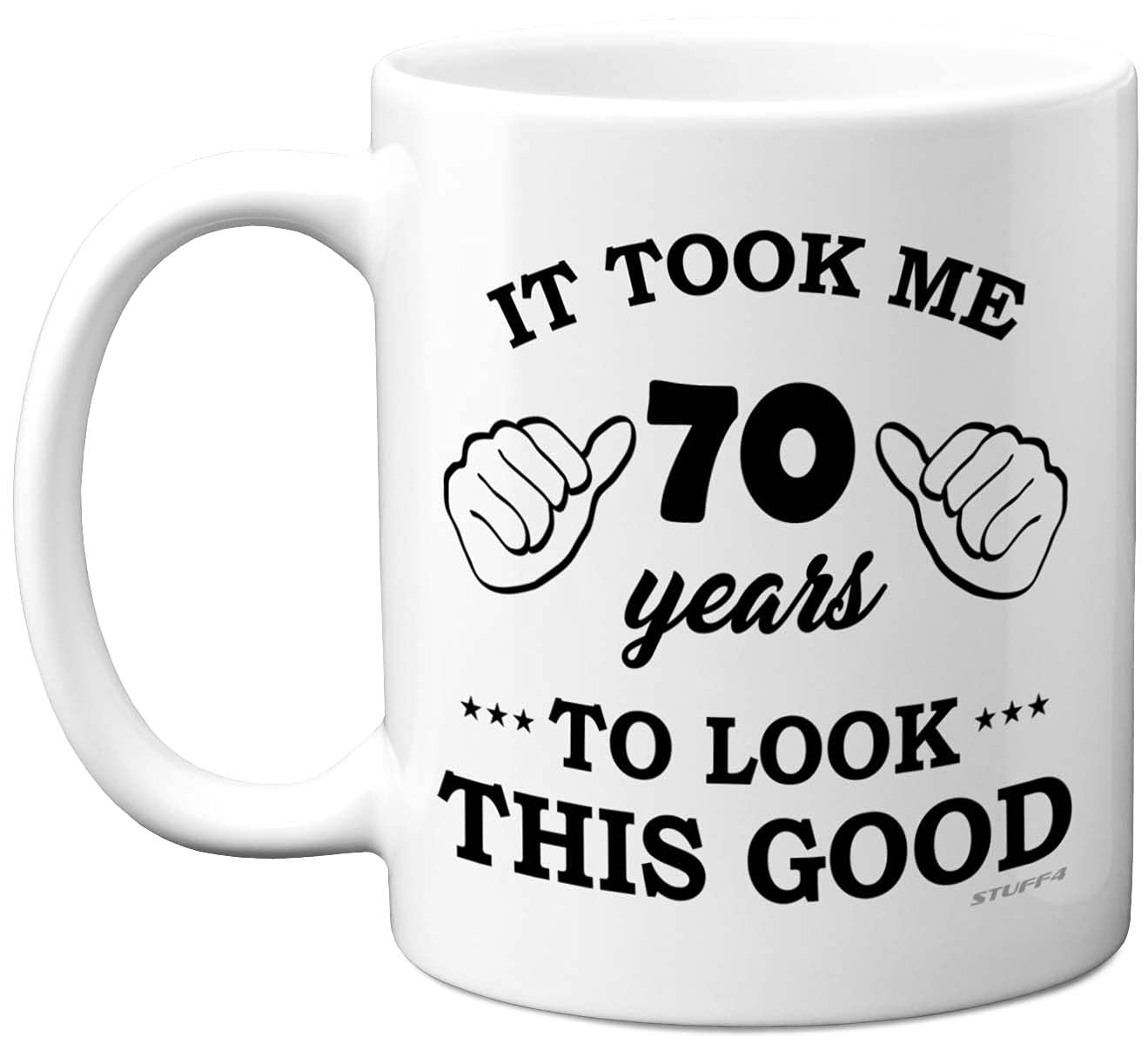 Stuff4 70th Birthday Gifts for Men Women, Birthday Mug for 70 Year Old, It Took Me 70 Years to Look This Good Mug - 11oz Ceramic Dishwasher Safe - his or her Special Day, Made in The UK