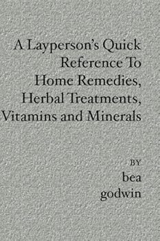 Paperback A Layperson's Quick Reference To Home Remedies, Herbal Treatments, Vitamins and Minerals Book