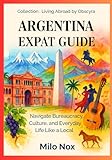 Argentina Expat Guide: Navigate Bureaucracy, Culture, and Everyday Life Like a Local (Living Abroad by Obscyra, Band 58)