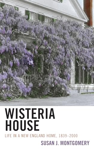 Wisteria House: Life in a New England Home, 1839–2000