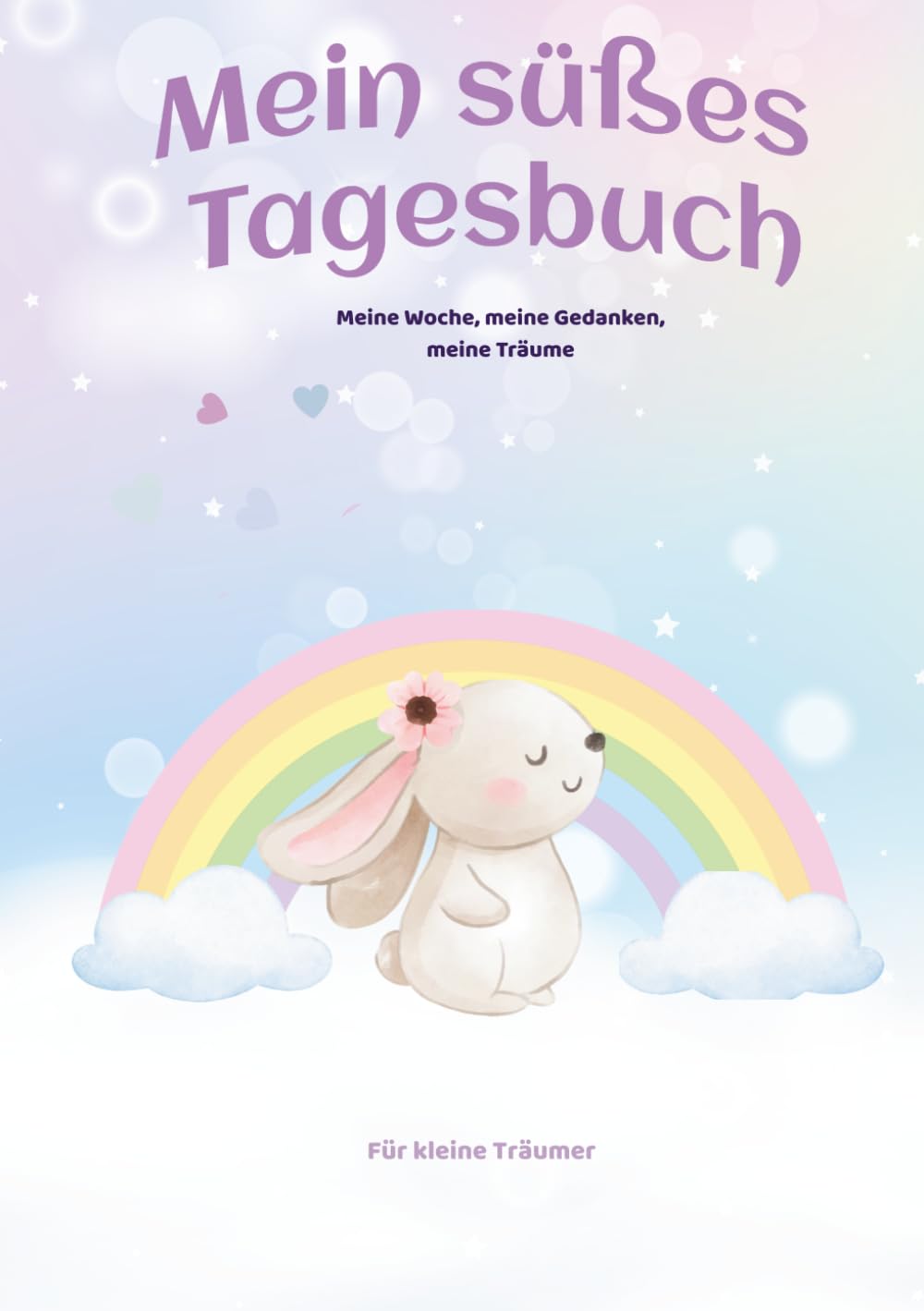 Mein süßes Tagebuch für Kinder: Gefühle verstehen, Dankbarkeit lernen & Selbstvertrauen stärken | Kreatives Journal für Mädchen ab 6 Jahren: Ein ... Malen und Wachsen – für kleine Träumer