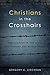 Christians in the Crosshairs: Persecution in the Bible and Around the World Today