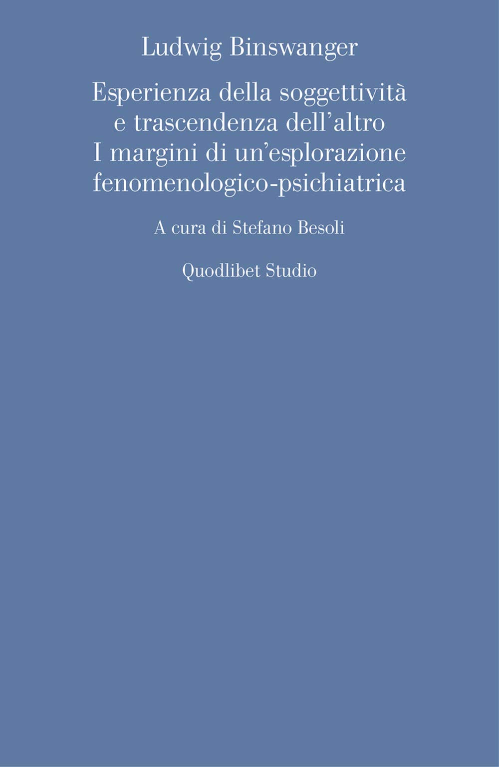 Ludwig Binswanger. Esperienza Della Soggettività E Trascendenza Dell'altro. I Margini Di Un'esplorazione Fenomenologico-Psichiatrica - 4