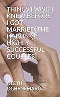 THINGS I WISH I KNEW BEFORE I GOT MARRIED[THE HABITS OF HIGHLY SUCCESSFUL COUPLES] 1977064485 Book Cover