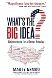What's the Big Idea?: Reinventions for a Better Am…