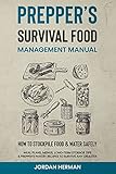 Prepper’s Survival Food Management Manual: How to Stockpile Food & Water Safely - Meal Plans, Menus, Long-Term Storage Tips & Prepper’s Pantry Recipes to Survive any Disaster