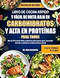 LIBRO DE COCINA RÁPIDO Y FÁCIL DE DIETA BAJA EN CARBOHIDRATOS Y ALTA EN PROTEÍNAS – PARA TODOS: Más de 250 recetas fáciles y deliciosas para quemar ... y controlar los antojos de forma natural