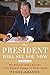 The President Will See You Now: My Stories and Lessons from Ronald Reagan's Final Years