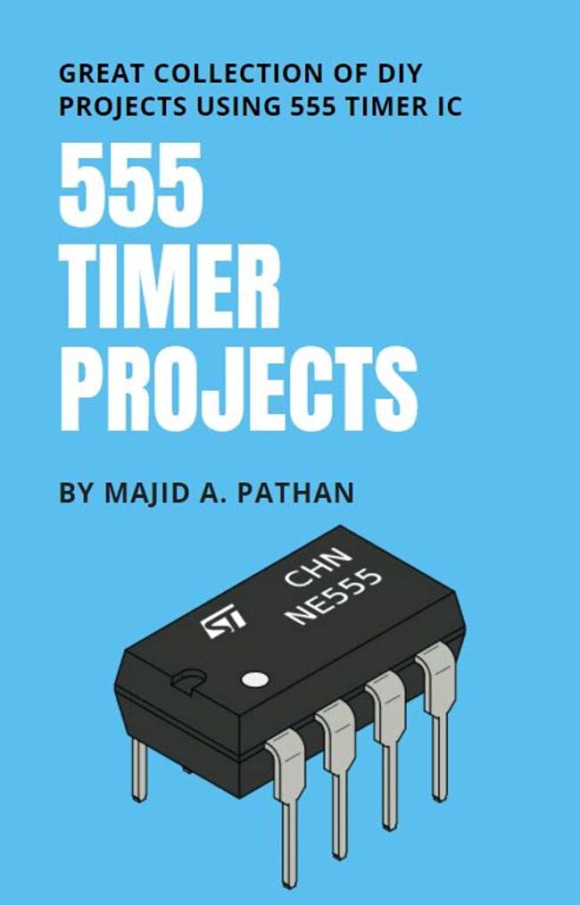 555 TIMER PROJECTS: Great Collection of DIY Projects Using 555 Timer IC
