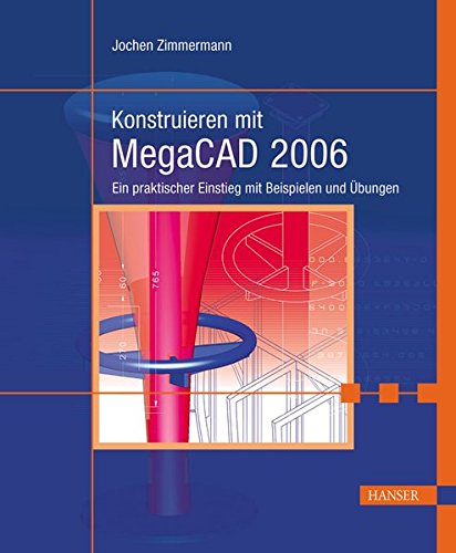 Preisvergleich Produktbild Konstruieren mit MegaCAD 2006: Ein praktischer Einstieg mit Beispielen und Übungen