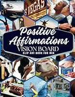 Positive Affirmations Vision Board Clip Art Book for Men: Craft Your Dream Life with Over 400 Empowering Images, Words, Phrases & More | Motivational ... and achieving Goals (Empower Toolkit Series) 1961634651 Book Cover