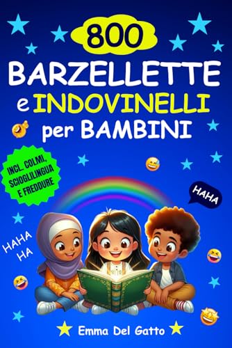 LE MIGLIORI 800 BARZELLETTE PER BAMBINI - Scatena le Risate!: Una fantastica raccolta di Barzellette, Indovinelli, Colmi, Freddure e Scioglilingua per far sbocciare il sorriso dei tuoi bambini