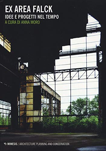 Ex Area Falck. Idee E Progetti Nel Tempo. Ediz. Illustrata