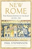 New Rome: The Roman Empire in the East, AD 395 - 700 - Longlisted for the Anglo-Hellenic Runciman Award - Paul Stephenson 