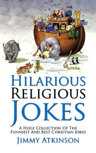 Religious Jokes: A huge collection of the funniest and best Christian, Church, Bible, Jesus And God Humor