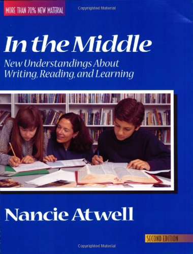 In the Middle: New Understandings About Writing, Reading,...